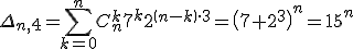\Delta_{n,4} = \sum_{k=0}^nC^k_n7^k 2^{\(n-k\)\cdot 3} = \(7+2^3\)^n = 15^n
